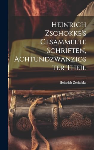 Heinrich Zschokke's Gesammelte Schriften, Achtundzwanzigster Theil