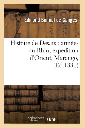 Histoire de Desaix: Armées Du Rhin, Expédition d'Orient, Marengo, (Éd.1881)