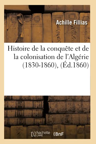 Histoire de la Conquête Et de la Colonisation de l'Algérie (1830-1860), (Éd.1860)