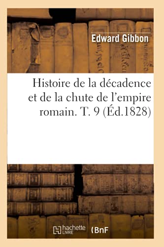 Histoire de la Décadence Et de la Chute de l'Empire Romain. T. 9 (Éd.1828)