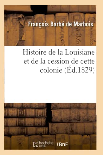 Histoire de la Louisiane Et de la Cession de Cette Colonie (Éd.1829)