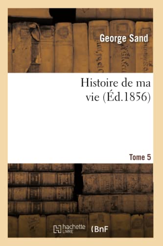 Histoire de Ma Vie. Tome 5 (Éd.1856)