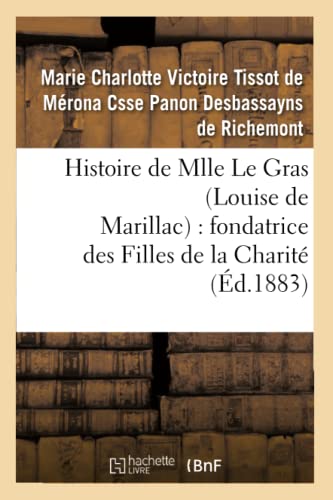 Histoire de Mlle Le Gras (Louise de Marillac): Fondatrice Des Filles de la Charite
