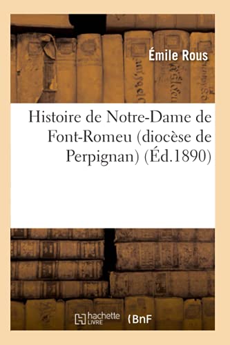 Histoire de Notre-Dame de Font-Romeu (Diocèse de Perpignan) (Éd.1890)