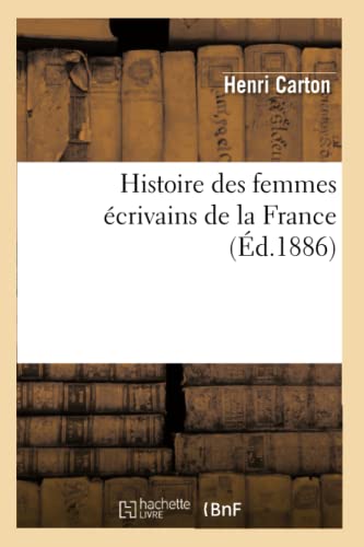 Histoire Des Femmes Écrivains de la France (Éd.1886)