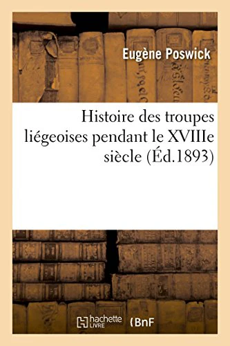Histoire Des Troupes Liégeoises Pendant Le Xviiie Siècle