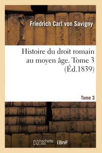 Histoire du droit romain au moyen âge. Tome 3