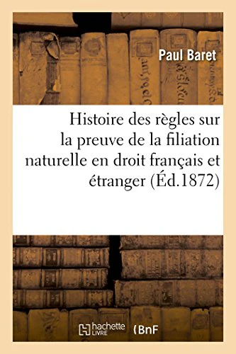 Histoire Et Critique Des Règles Sur La Preuve de la Filiation Naturelle