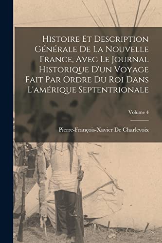 Histoire Et Description Generale De La Nouvelle France, Avec Le Journal Historique D'un Voyage Fait Par Ordre Du Roi Dans L'amerique Septentrionale; Volume 4