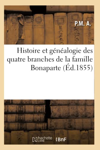 Histoire Et Genealogie Des Quatre Branches de la Famille Bonaparte (Ed.1855)