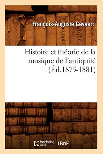 Histoire Et Théorie de la Musique de l'Antiquité (Éd.1875-1881)