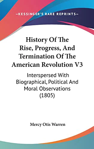 History Of The Rise, Progress, And Termination Of The American Revolution V3