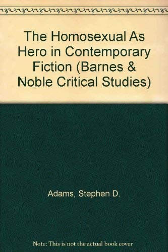 The Homosexual As Hero in Contemporary Fiction (Barnes and Noble Critical Studies)