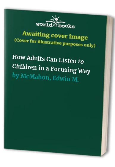 How Adults Can Listen to Children in a Focusing Way