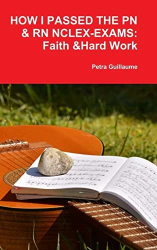 HOW I PASSED THE PN&RN NCLEX-EXAMS: FAITH & HARD WORK
