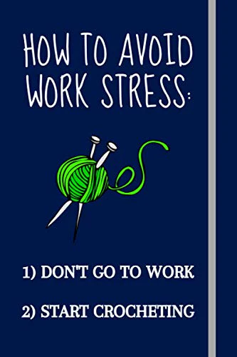 How to avoid work stress:: Unique & Funny Crochet Gift For Crocheters & Crochet Lovers - Blank Lined Notebook