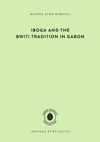 Iboga and the Bwiti Tradition in Gabon