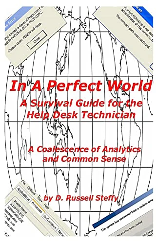 In A Perfect World, A Survival Guide for the Help Desk Technician