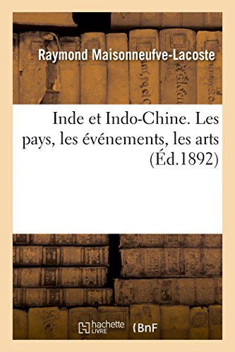 Inde Et Indo-Chine. Les Pays, Les Événements, Les Arts