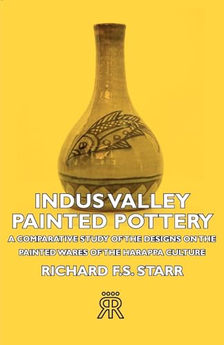 Indus Valley Painted Pottery - A Comparative Study Of The Designs On The Painted Wares Of The Harappa Culture