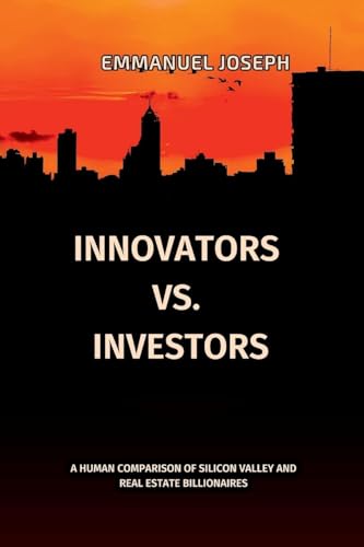 Innovators vs. Investors, A Human Comparison of Silicon Valley and Real Estate Billionaires