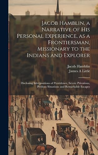 Jacob Hamblin, a Narrative of his Personal Experience, as a Frontiersman, Missionary to the Indians and Explorer