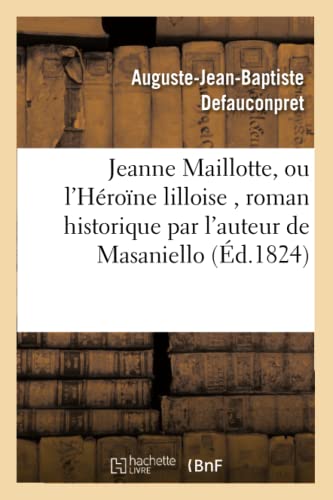 Jeanne Maillotte, Ou l'Héroïne Lilloise, Roman Historique Par l'Auteur de Masaniello