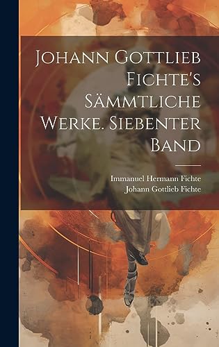 Johann Gottlieb Fichte's sammtliche Werke. Siebenter Band