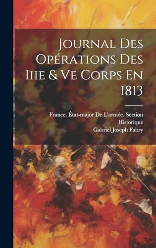 Journal Des Opérations Des Iiie & Ve Corps En 1813