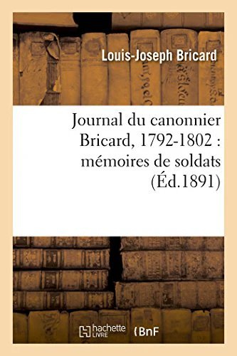Journal Du Canonnier Bricard, 1792-1802: Memoires de Soldats