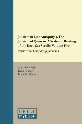 Judaism in Late Antiquity 5. The Judaism of Qumran: A Systemic Reading of the Dead Sea Scrolls