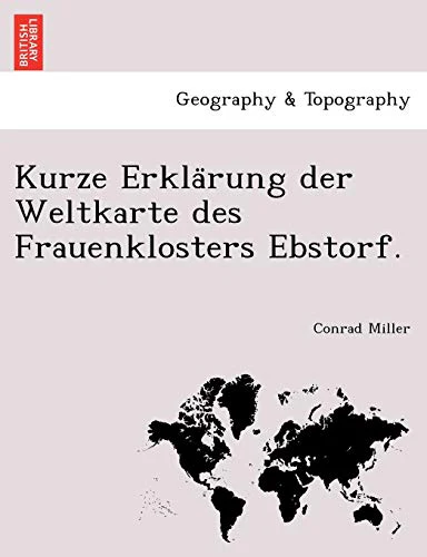 Kurze Erkla Rung Der Weltkarte Des Frauenklosters Ebstorf.