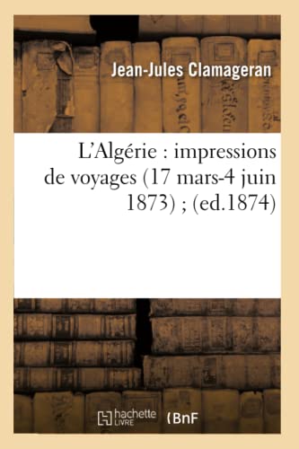 L'Algérie: Impressions de Voyages (17 Mars-4 Juin 1873) (Ed.1874)