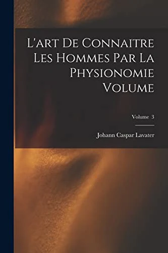 L'art de connaitre les hommes par la physionomie Volume; Volume 3