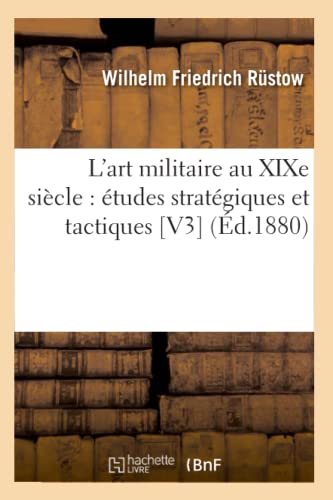L'Art Militaire Au XIXe Siècle: Études Stratégiques Et Tactiques [V3] (Éd.1880)
