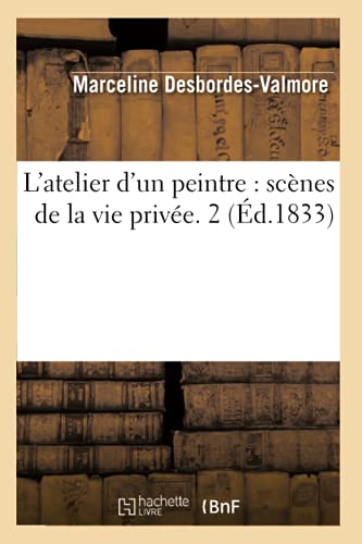 L'Atelier d'Un Peintre: Scenes de la Vie Privee. 2 (Ed.1833)