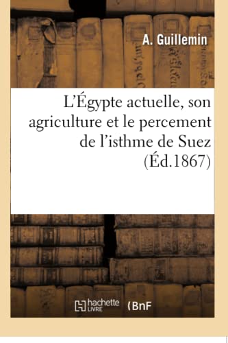 L'Égypte Actuelle, Son Agriculture Et Le Percement de l'Isthme de Suez