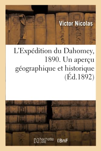 L'Expédition Du Dahomey En 1890, Avec Un Aperçu Géographique Et Historique