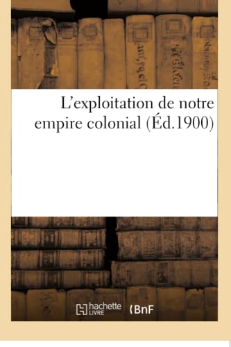 L'Exploitation de Notre Empire Colonial