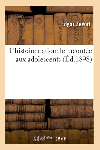 L'Histoire Nationale Racontée Aux Adolescents (Éd.1898)