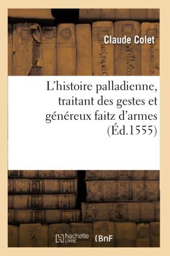 L'Histoire Palladienne, Traitant Des Gestes Et Généreux Faitz d'Armes (Éd.1555)