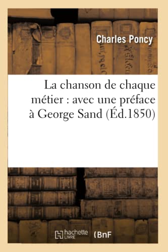 La Chanson de Chaque Métier: Avec Une Préface À George Sand (Éd.1850)