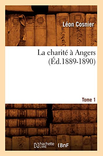 La Charité À Angers. Tome 1 (Éd.1889-1890)