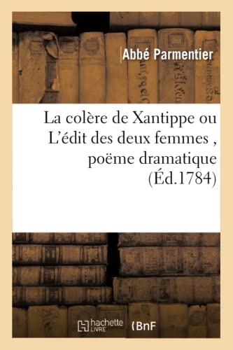 La Colère de Xantippe, Ou l'Édit Des Deux Femmes, Poëme Dramatique