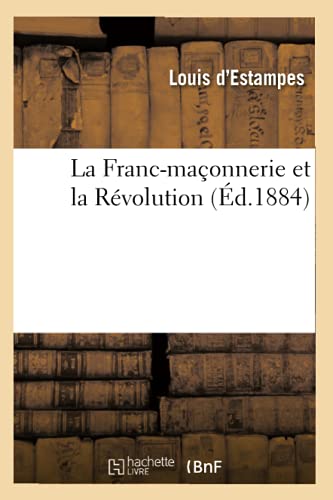 La Franc-Maçonnerie Et La Révolution (Éd.1884)