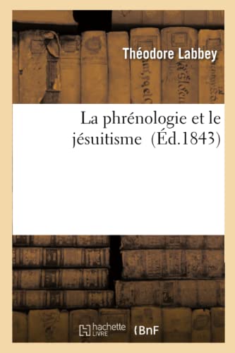 La Phrenologie Et Le Jesuitisme, Discussion Physiologique Entre Un Medecin Et Un Disciple de Loyola