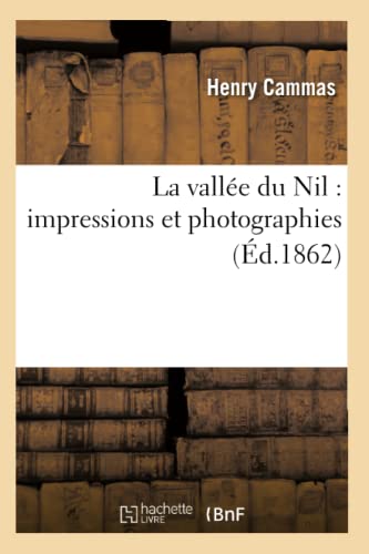 La Vallée Du Nil: Impressions Et Photographies (Éd.1862)
