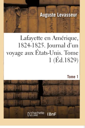 Lafayette En Amérique, 1824-1825. Journal d'Un Voyage Aux États-Unis. Tome 1