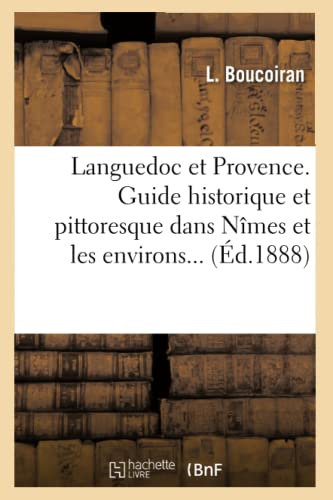 Languedoc Et Provence. Guide Historique Et Pittoresque Dans Nimes Et Les Environs (Ed.1888)