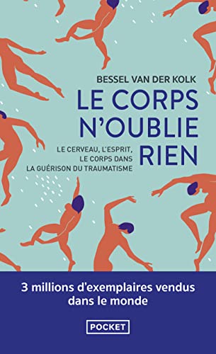 Le corps n'oublié rien: Le cerveau, l'esprit et le corps dans la guérison du traumatisme